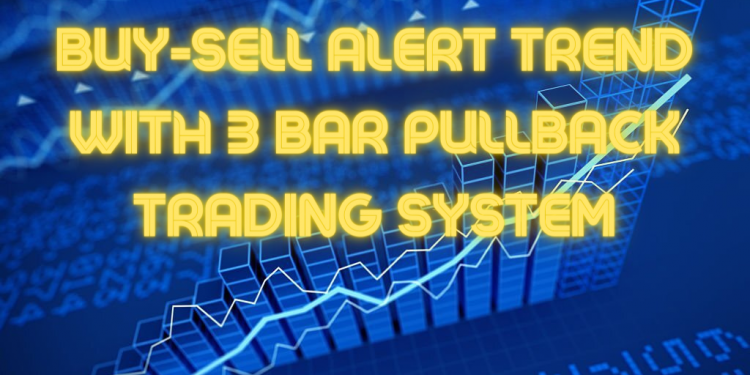 Buy-Sell alert trend with 3 bar pullback Trading System