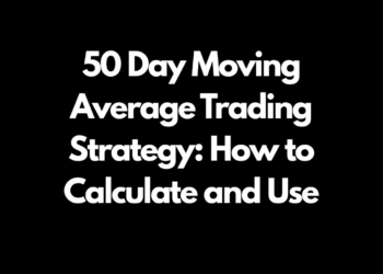 50 Day Moving Average Trading Strategy: How to Calculate and Use