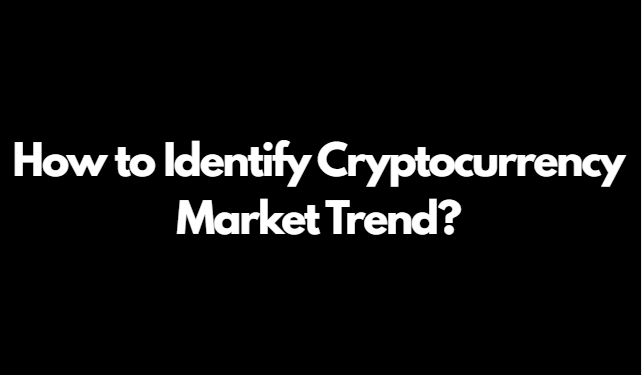 identify cryptocurrency market trend - Is it possible to identify cryptocurrency market trends? Is it logical to rely on price charts of a crypto asset? Today we will see a complete guide regarding how to identify the cryptocurrency market trend. identify cryptocurrency market trend